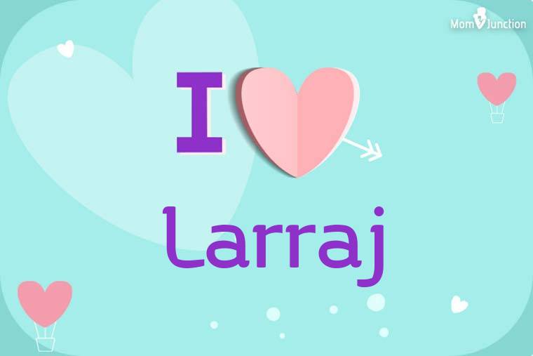 I Love Larraj Wallpaper