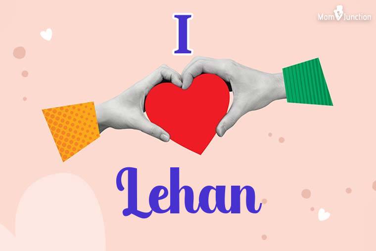 I Love Lehan Wallpaper