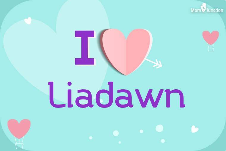 I Love Liadawn Wallpaper