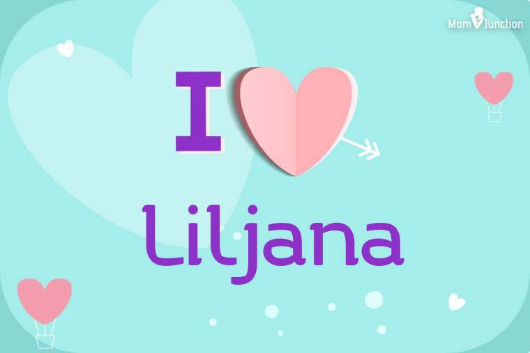 I Love Liljana Wallpaper