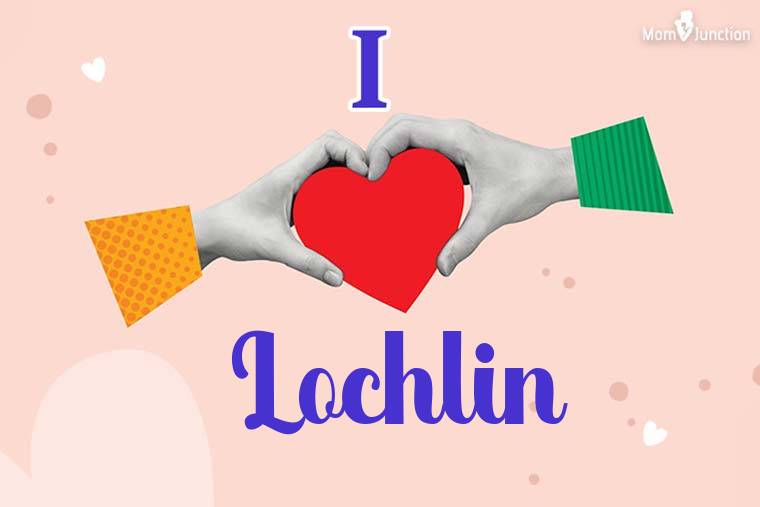 I Love Lochlin Wallpaper