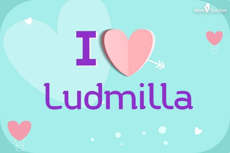 I Love Ludmilla Wallpaper