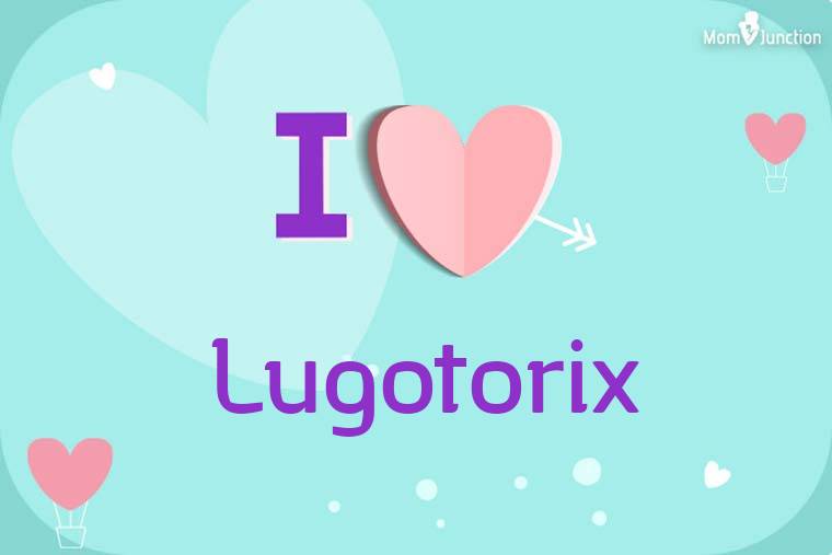 I Love Lugotorix Wallpaper