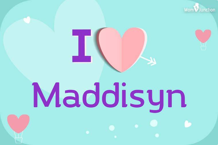 I Love Maddisyn Wallpaper