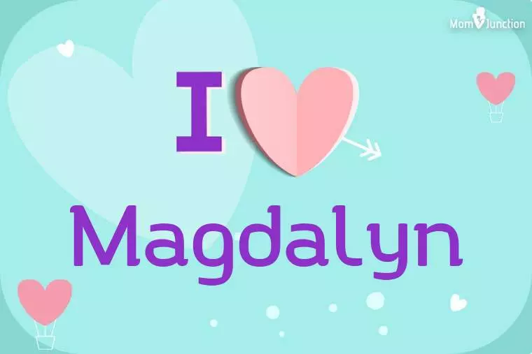 I Love Magdalyn Wallpaper