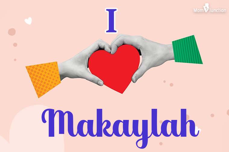 I Love Makaylah Wallpaper