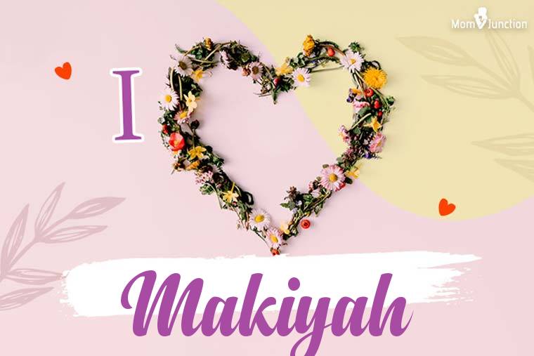 I Love Makiyah Wallpaper