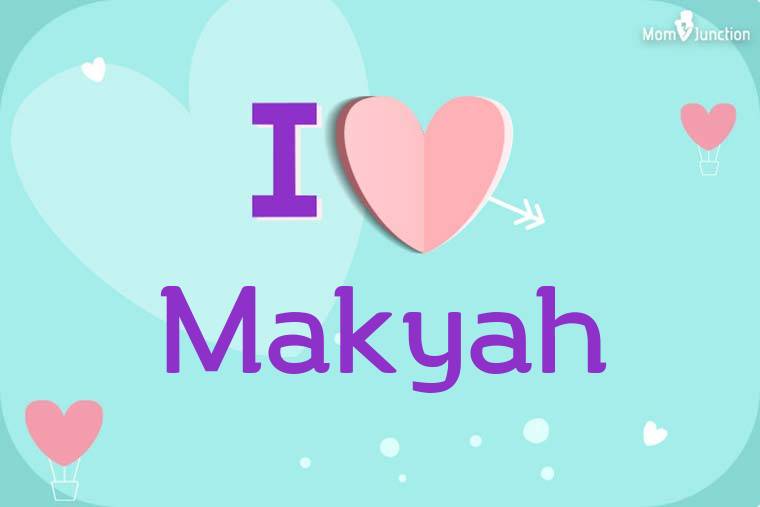 I Love Makyah Wallpaper