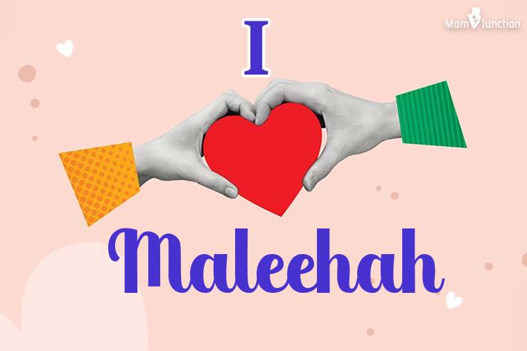 I Love Maleehah Wallpaper