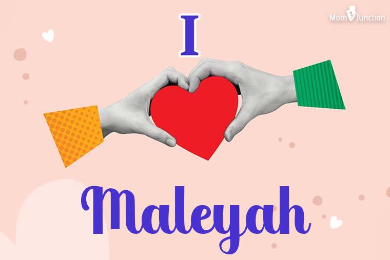 I Love Maleyah Wallpaper