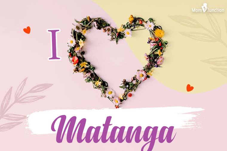 I Love Matanga Wallpaper