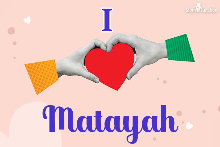 I Love Matayah Wallpaper
