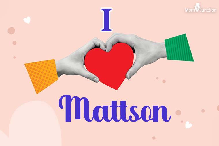 I Love Mattson Wallpaper