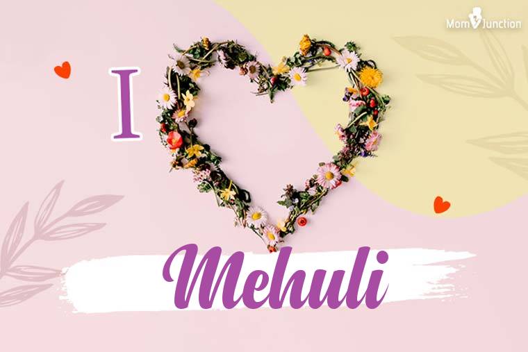 I Love Mehuli Wallpaper