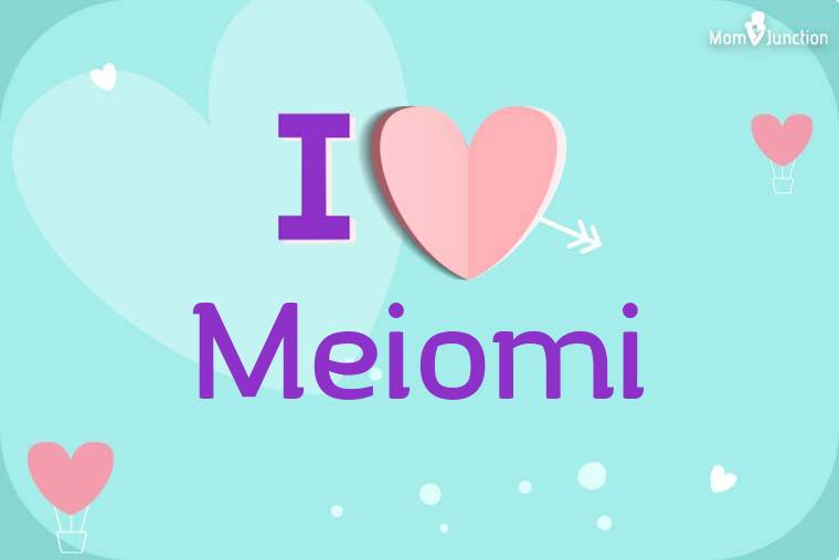I Love Meiomi Wallpaper