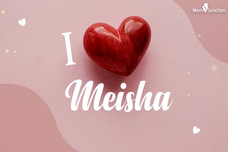 I Love Meisha Wallpaper