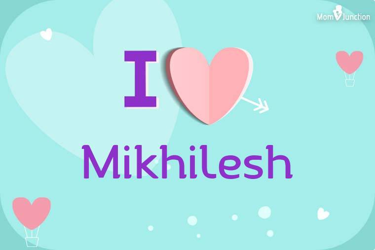 I Love Mikhilesh Wallpaper