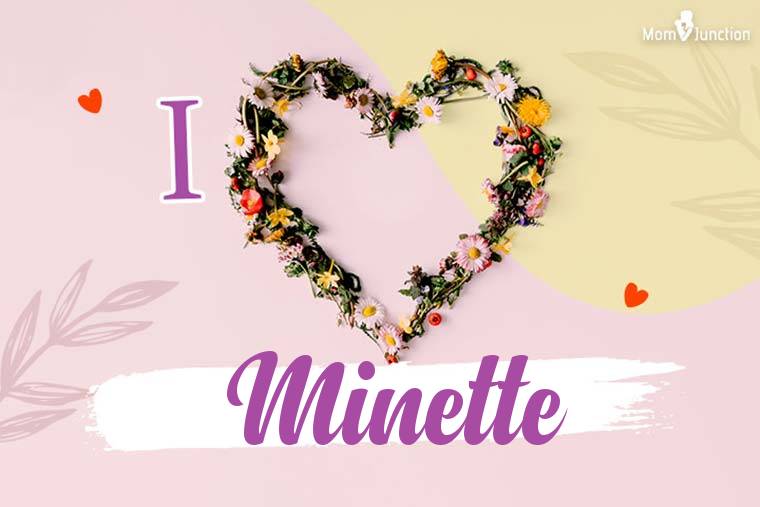 I Love Minette Wallpaper