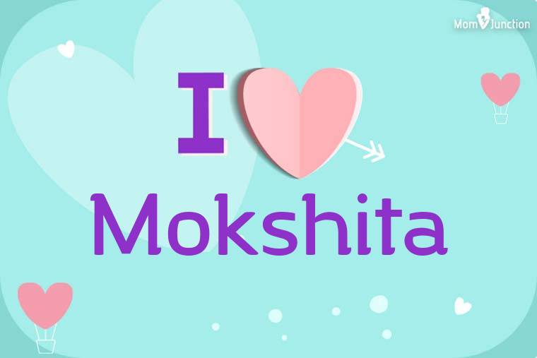 I Love Mokshita Wallpaper