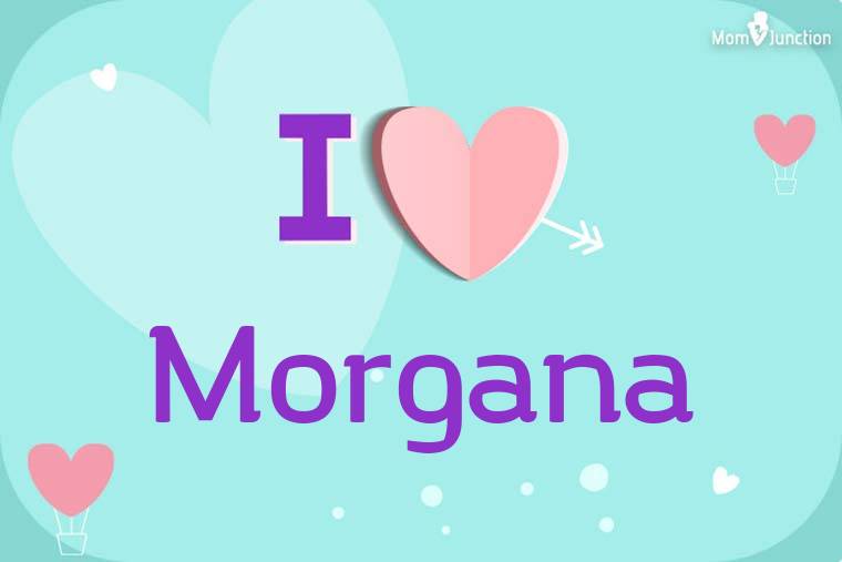 I Love Morgana Wallpaper
