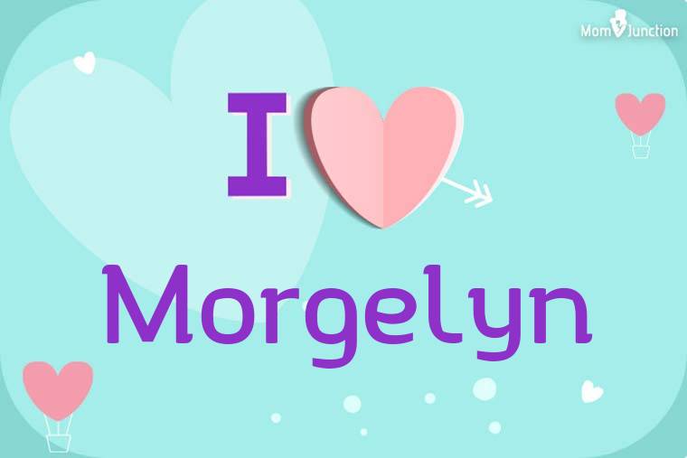 I Love Morgelyn Wallpaper