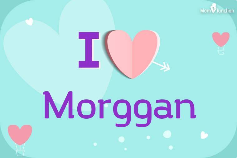 I Love Morggan Wallpaper