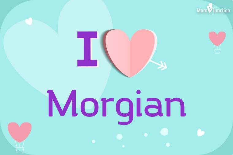 I Love Morgian Wallpaper