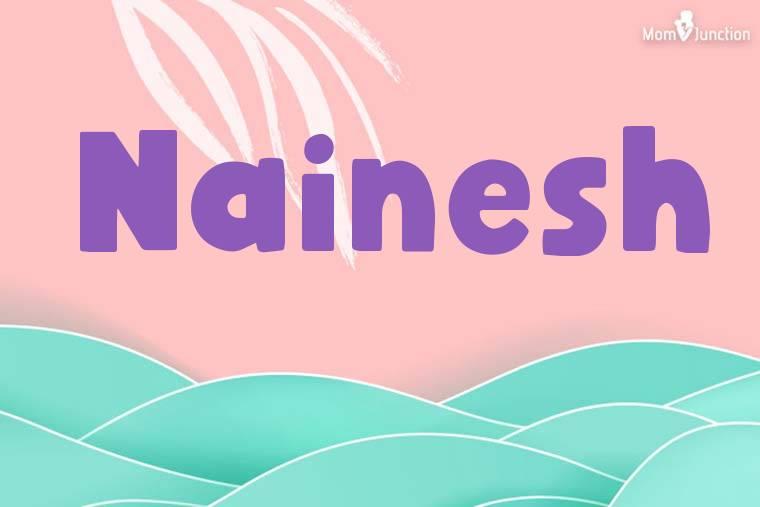 Explore Nainesh: Meaning, Origin & Popularity