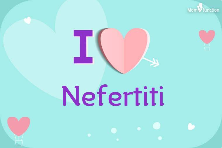 I Love Nefertiti Wallpaper