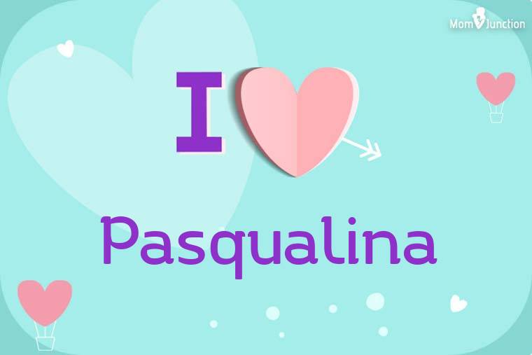I Love Pasqualina Wallpaper