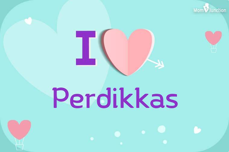 I Love Perdikkas Wallpaper