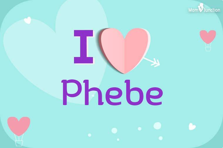 I Love Phebe Wallpaper