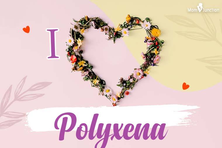 I Love Polyxena Wallpaper