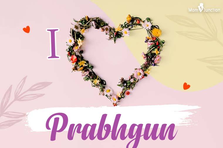 I Love Prabhgun Wallpaper