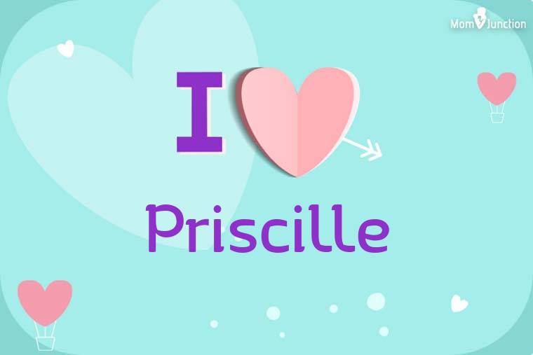 I Love Priscille Wallpaper