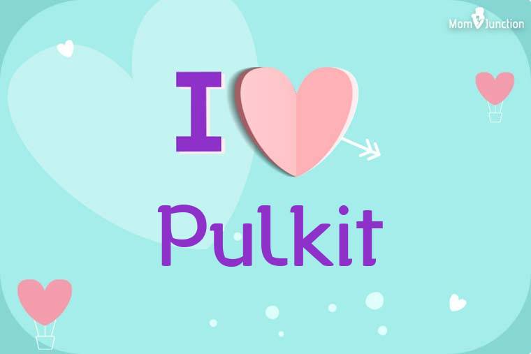 I Love Pulkit Wallpaper