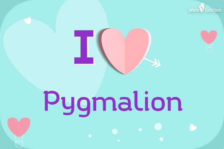 I Love Pygmalion Wallpaper