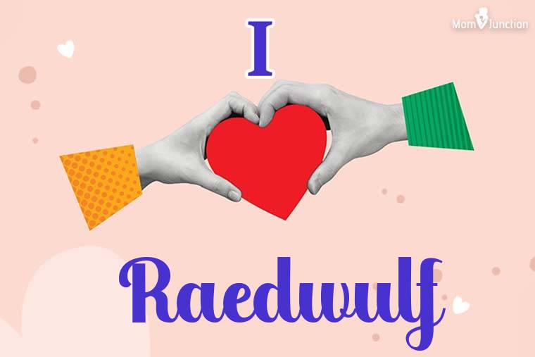 I Love Raedwulf Wallpaper