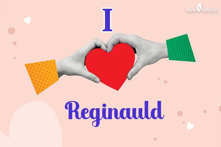 I Love Reginauld Wallpaper