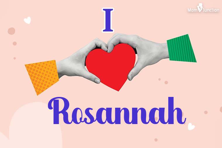 I Love Rosannah Wallpaper