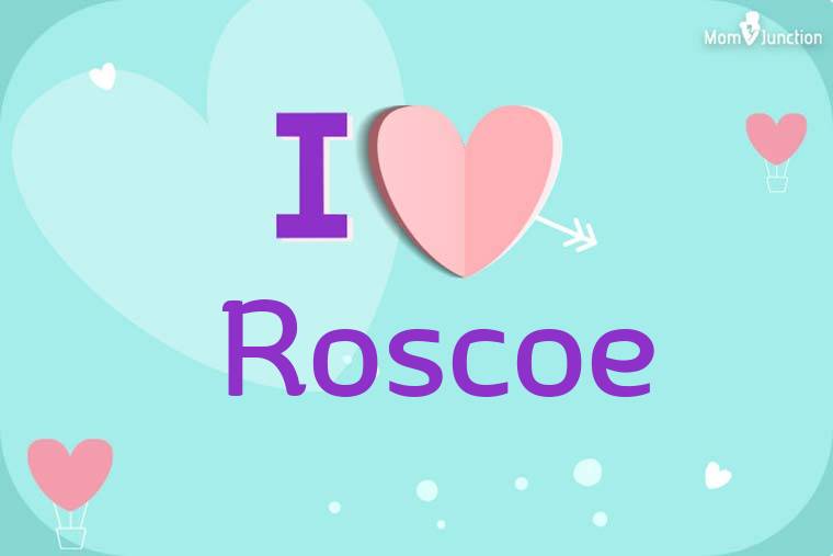 I Love Roscoe Wallpaper