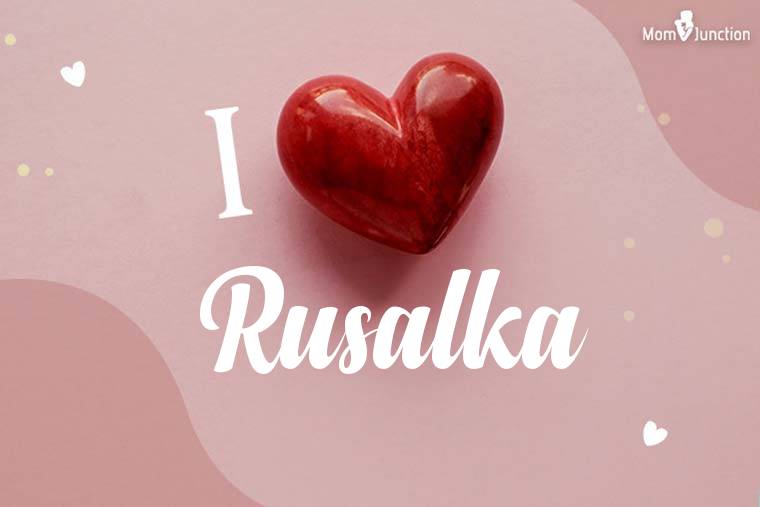 I Love Rusalka Wallpaper