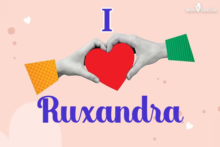 I Love Ruxandra Wallpaper