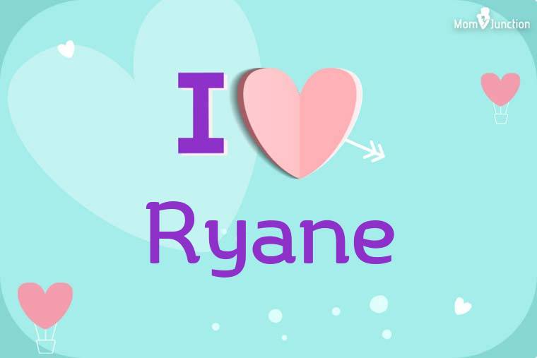 I Love Ryane Wallpaper