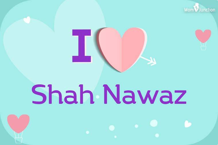I Love Shah Nawaz Wallpaper