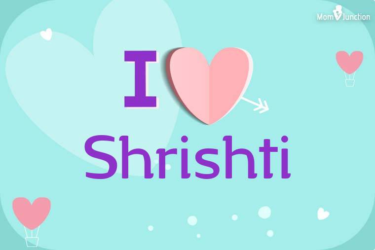 I Love Shrishti Wallpaper