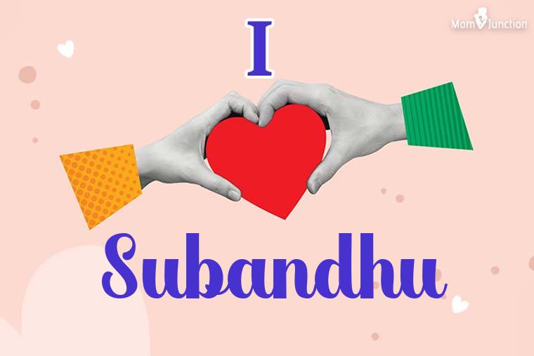 I Love Subandhu Wallpaper