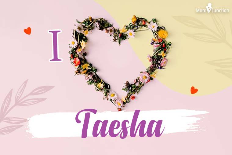 I Love Taesha Wallpaper