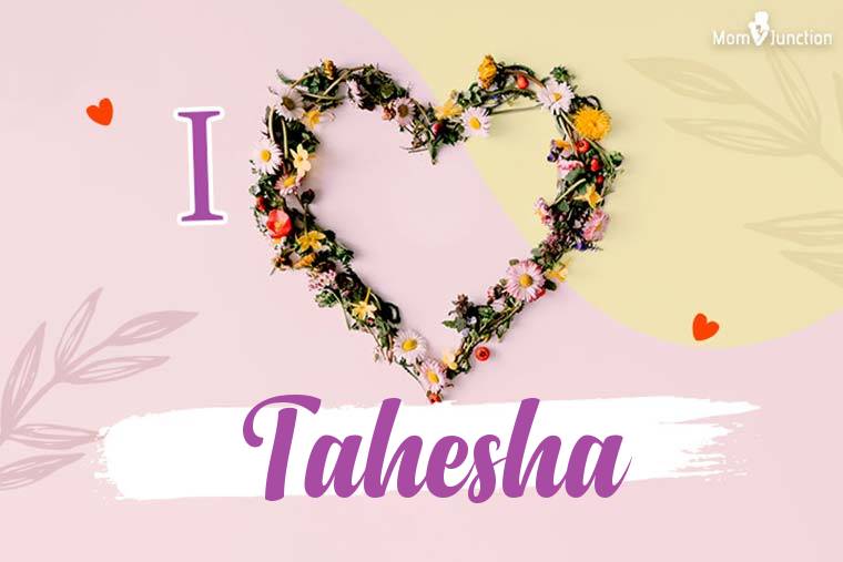 I Love Tahesha Wallpaper