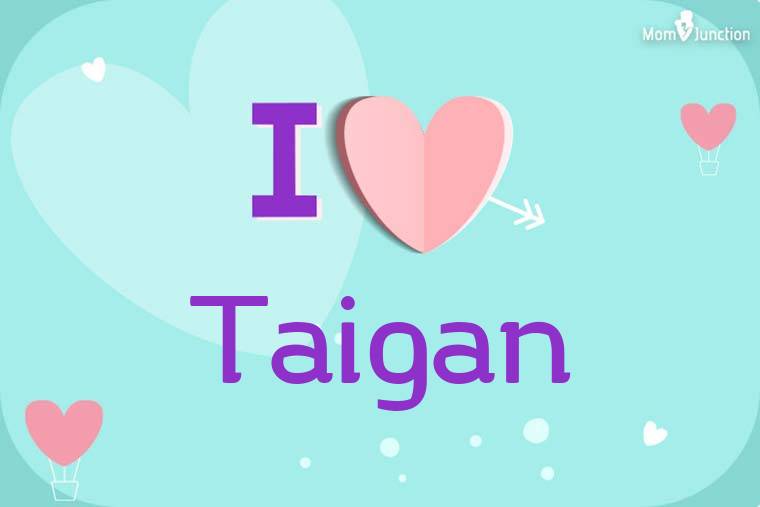 I Love Taigan Wallpaper
